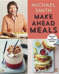 Cover image for Make Ahead Meals: Over 100 Easy Time-Saving Recipes: A Cookbook