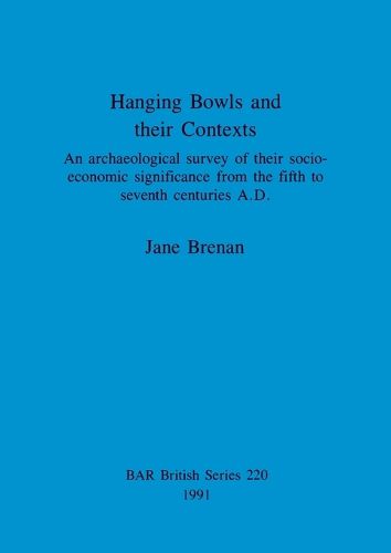 Cover image for Hanging Bowls and their contexts: An archaeological survey of their socio-economic significance from the fifth to seventh centuries A.D.