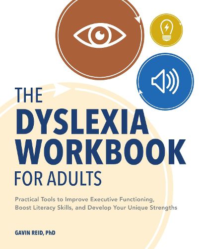 Cover image for The Dyslexia Workbook for Adults: Practical Tools to Improve Executive Functioning, Boost Literacy Skills, and Develop Your Unique Strengths