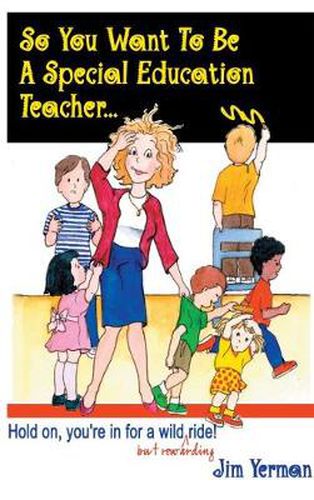 Cover image for So You Want to be a Special Education Teacher: Hold on, You're in for a Wild (but Rewarding) Ride!