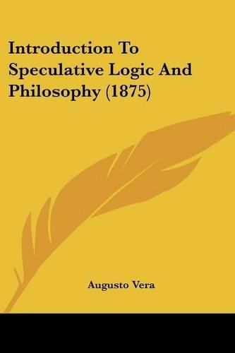 Cover image for Introduction to Speculative Logic and Philosophy (1875)