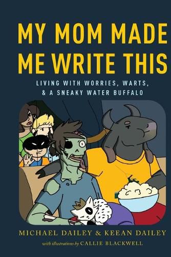 Cover image for My Mom Made Me Write This: Living with Worries, Warts, and a Sneaky Water Buffalo