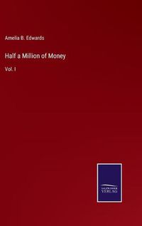 Cover image for Half a Million of Money: Vol. I