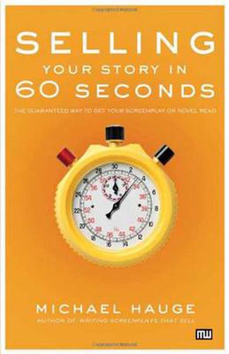 Cover image for Selling Your Story in 60 Seconds: The Guaranteed Way to Get Your Screenplay or Novel Read