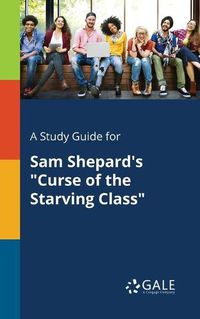 Cover image for A Study Guide for Sam Shepard's Curse of the Starving Class