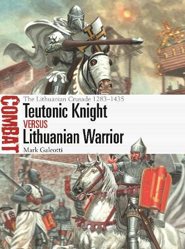 Teutonic Knight vs Lithuanian Warrior: The Lithuanian Crusade 1283-1435