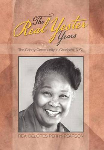 Cover image for The Real Yester Years: The Cherry Community in Charlotte, N.C.