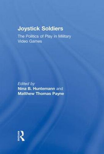 Cover image for Joystick Soldiers: The Politics of Play in Military Video Games