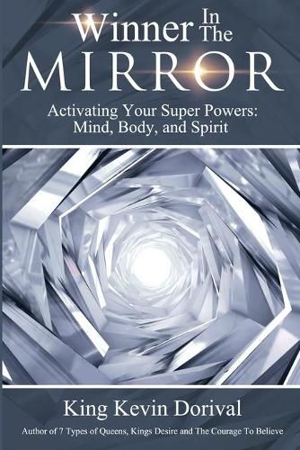 Cover image for The Winner in the Mirror: Activating Your Superpowers: Mind, Body, and Spirit.