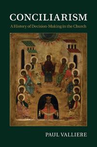 Cover image for Conciliarism: A History of Decision-Making in the Church