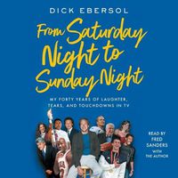 Cover image for From Saturday Night to Sunday Night: My Forty Years of Laughter, Tears, and Touchdowns in TV