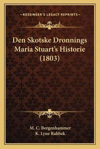 Cover image for Den Skotske Dronnings Maria Stuart's Historie (1803)