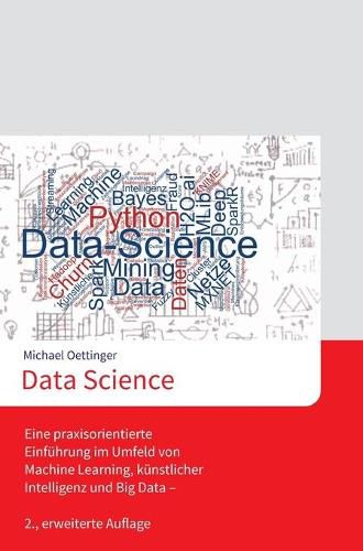 Cover image for Data Science: Eine praxisorientierte Einfuhrung im Umfeld von Machine Learning, kunstlicher Intelligenz und Big Data - 2., erweiterte Auflage