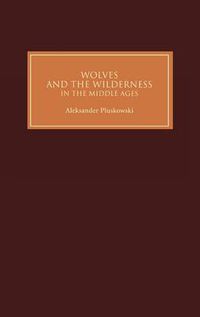 Cover image for Wolves and the Wilderness in the Middle Ages