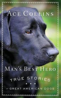 Cover image for Man's Best Hero: True Stories of Great American Dogs