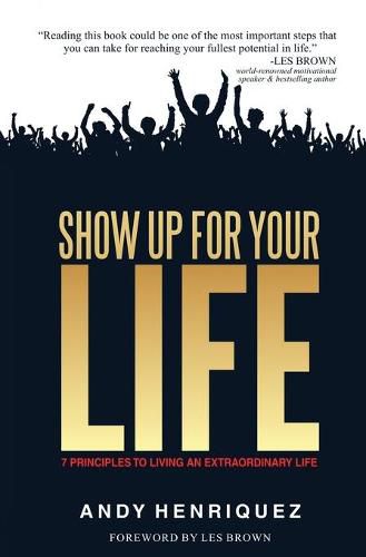 Cover image for Show Up for Your Life: 7 Principles to Living an Extraordinary Life