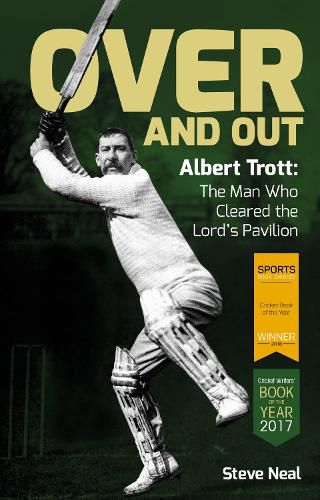 Over and Out: Albert Trott: The Man Who Cleared the Lord's Pavilion