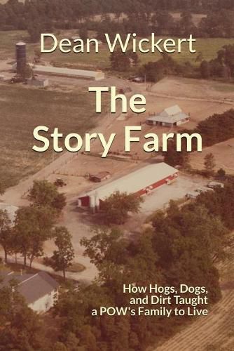 Cover image for The Story Farm: How Hogs, Dogs, and Dirt Taught a POW's Family to Live