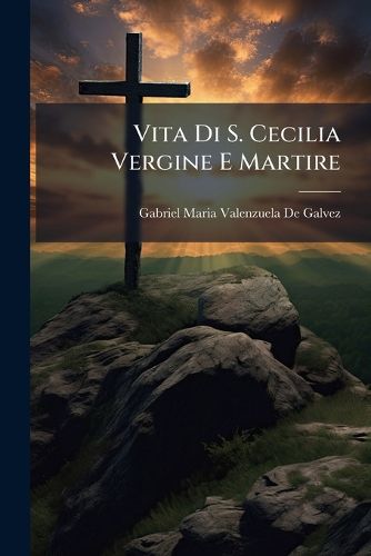 Cover image for Vita Di S. Cecilia Vergine E Martire