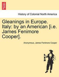 Cover image for Gleanings in Europe. Italy: By an American [I.E. James Fenimore Cooper].