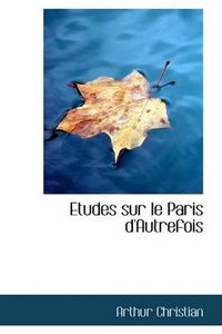 Cover image for Etudes Sur Le Paris D'Autrefois