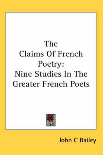 Cover image for The Claims Of French Poetry: Nine Studies In The Greater French Poets