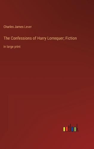 The Confessions of Harry Lorrequer; Fiction