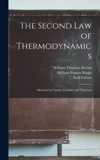 Cover image for The Second law of Thermodynamics; Memoirs by Carnot, Clausius, and Thomson