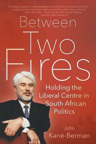 Cover image for Between two fires: Holding the liberal centre in South African politics