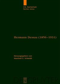 Cover image for Hermann Dessau (1856-1931) Zum 150. Geburtstag Des Berliner Althistorikers Und Epigraphikers: Beitrage Eines Kolloquiums Und Wissenschaftliche Korrespondenz Des Jubilars