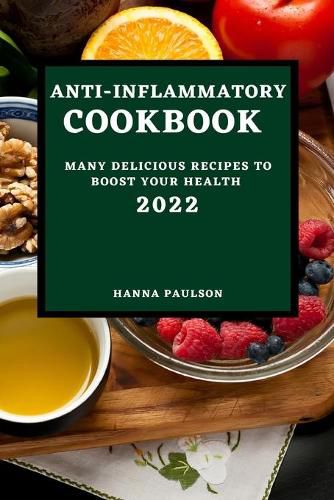 Cover image for Anti-Inflammatory Cookbook 2022: Many Delicious Recipes to Boost Your Health