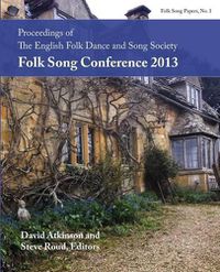 Cover image for Proceedings of the Efdss Folk Song Conference 2013
