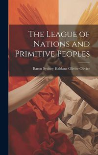 Cover image for The League of Nations and Primitive Peoples