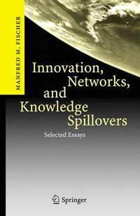 Cover image for Innovation, Networks, and Knowledge Spillovers: Selected Essays