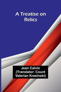 Cover image for A Treatise on Relics