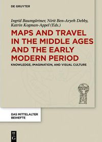 Cover image for Maps and Travel in the Middle Ages and the Early Modern Period: Knowledge, Imagination, and Visual Culture