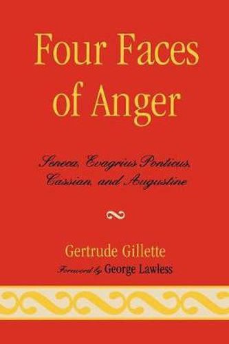 Cover image for Four Faces of Anger: Seneca, Evagrius Ponticus, Cassian, and Augustine