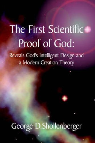 Cover image for The First Scientific Proof of God: : Reveals God's Intelligent Design and a Modern Creation Theory