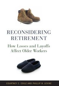 Cover image for Reconsidering Retirement: How Losses and Layoffs Affect Older Workers