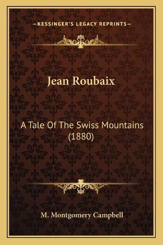 Cover image for Jean Roubaix: A Tale of the Swiss Mountains (1880)