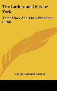 Cover image for The Lutherans of New York: Their Story and Their Problems (1918)