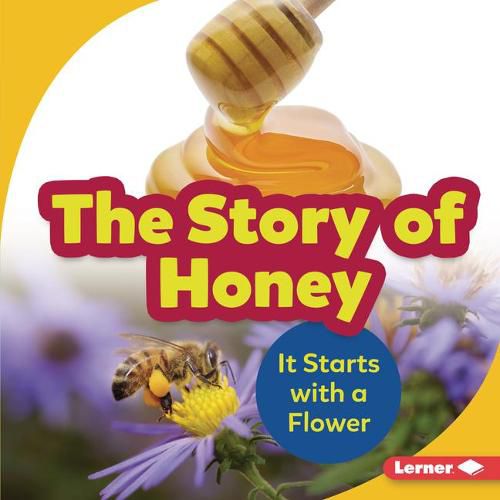 Cover image for The Story of Honey: It Starts with a Flower