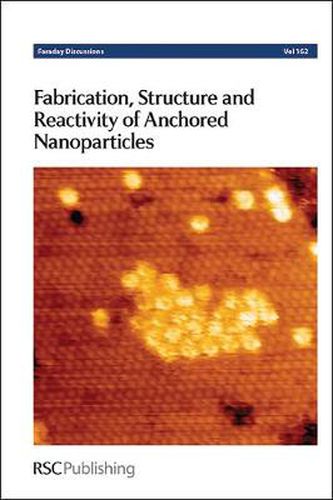 Cover image for Fabrication, Structure and Reactivity of Anchored Nanoparticles: Faraday Discussion 162