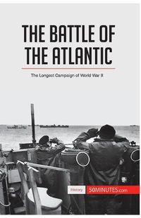 Cover image for The Battle of the Atlantic: The Longest Campaign of World War II