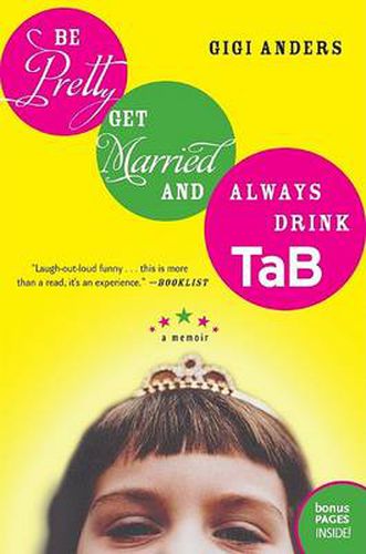 Cover image for Be Pretty, Get Married, and Always Drink Tab: A Memoir