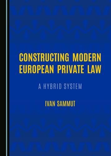 Cover image for Constructing Modern European Private Law: A Hybrid System