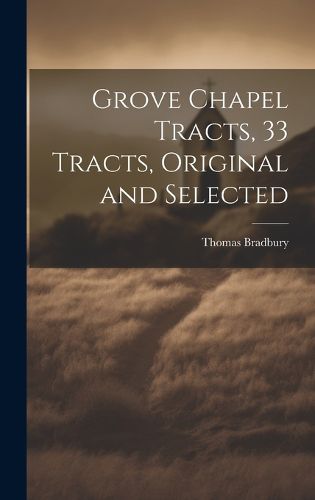 Cover image for Grove Chapel Tracts, 33 Tracts, Original and Selected