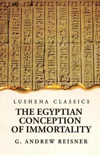 The Egyptian Conception of Immortality by George Andrew Reisner Prehistoric Religion A Study in Prehistoric Archaeology