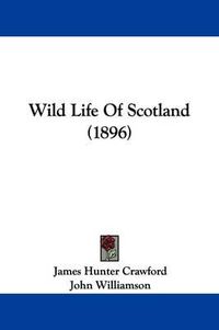 Cover image for Wild Life of Scotland (1896)