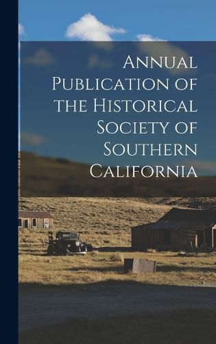 Cover image for Annual Publication of the Historical Society of Southern California